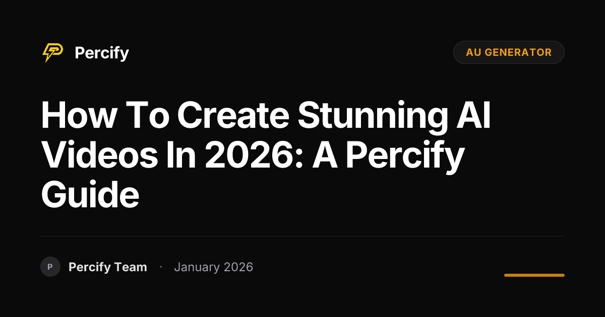 How to Create Stunning AI Videos in 2026: A Percify Guide | Percify Blog