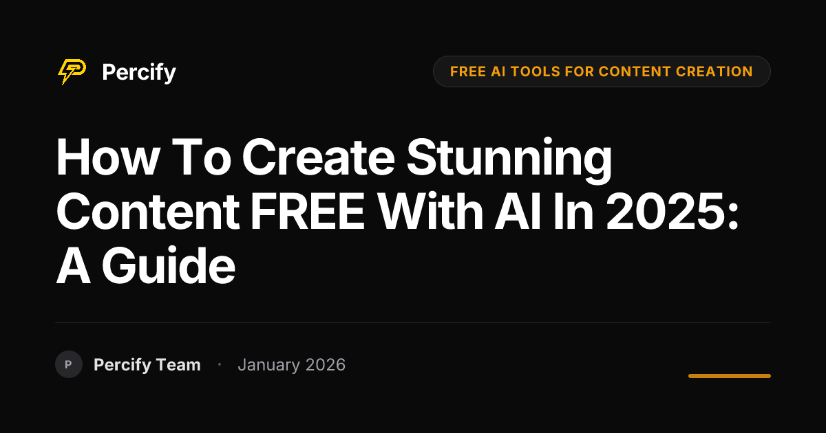 How to Create Stunning Content FREE with AI in 2025: A Guide | Percify Blog