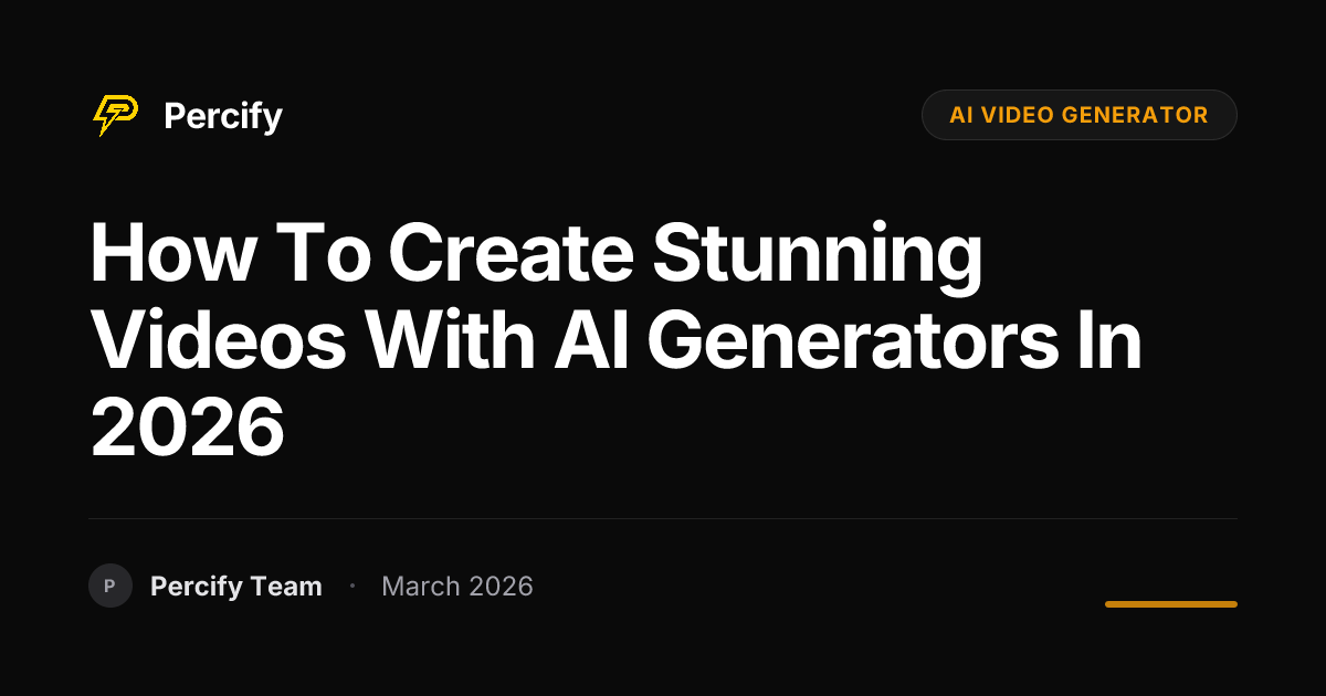How to Create Stunning Videos with AI Generators in 2026 - Percify AI Avatar Blog Cover