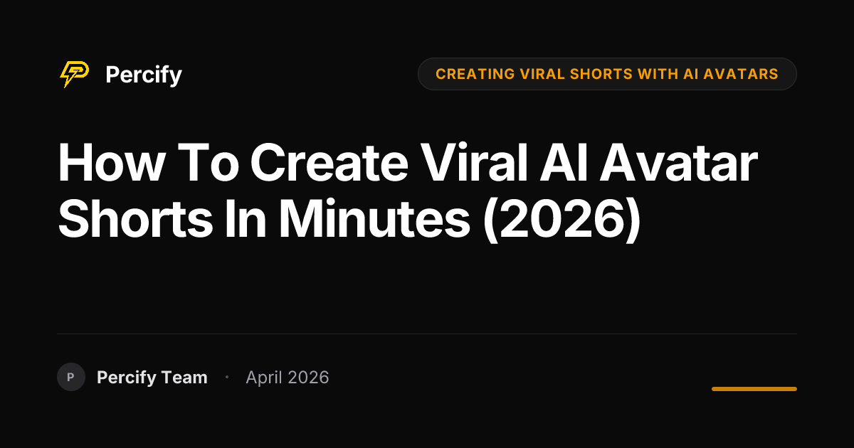 How to Create Viral AI Avatar Shorts in Minutes (2026) - Percify AI Avatar Blog Cover