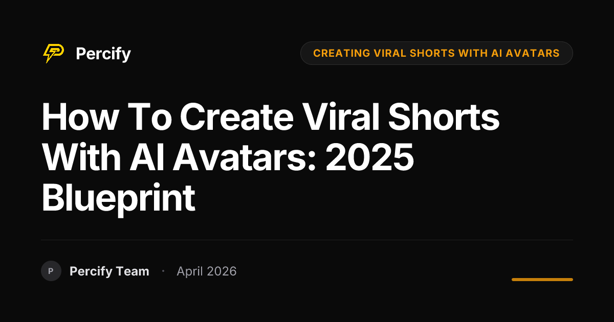 How to Create Viral Shorts with AI Avatars: 2025 Blueprint - Percify AI Avatar Blog Cover