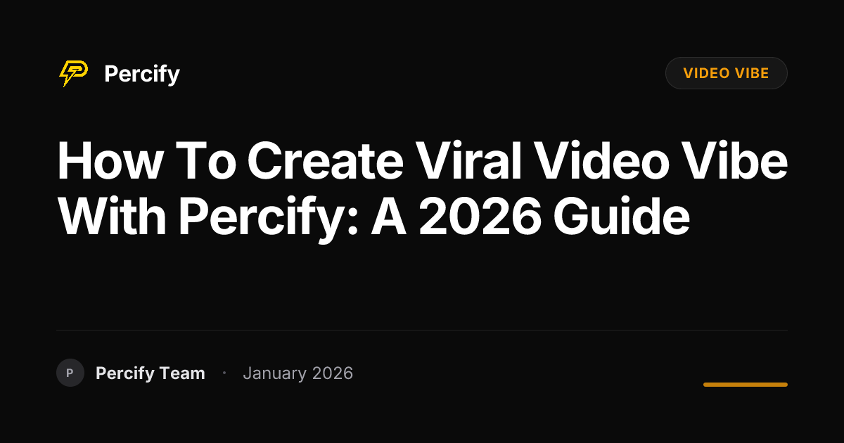 How to Create Viral Video Vibe with Percify: A 2026 Guide | Percify Blog