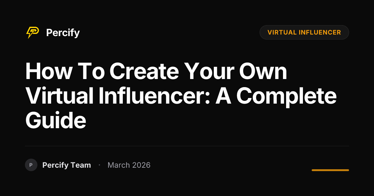 How to Create Your Own Virtual Influencer: A Complete Guide - Percify AI Avatar Blog Cover