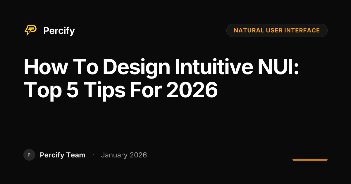 How to Design Intuitive NUI: Top 5 Tips for 2026 | Percify Blog