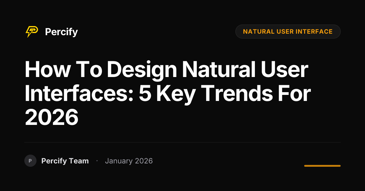How to Design Natural User Interfaces: 5 Key Trends for 2026 | Percify Blog