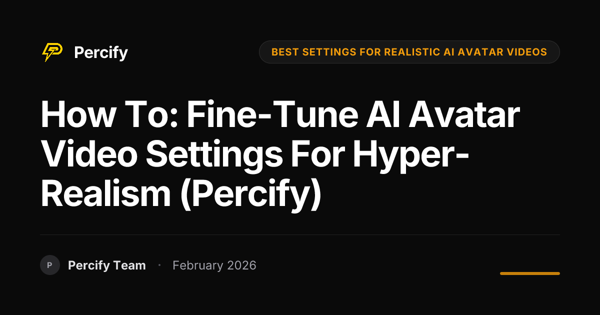 How To: Fine-Tune AI Avatar Video Settings for Hyper-Realism (Percify) - Percify AI Avatar Blog Cover