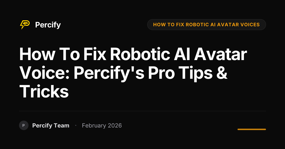 How to Fix Robotic AI Avatar Voice: Percify's Pro Tips & Tricks - Percify AI Avatar Blog Cover
