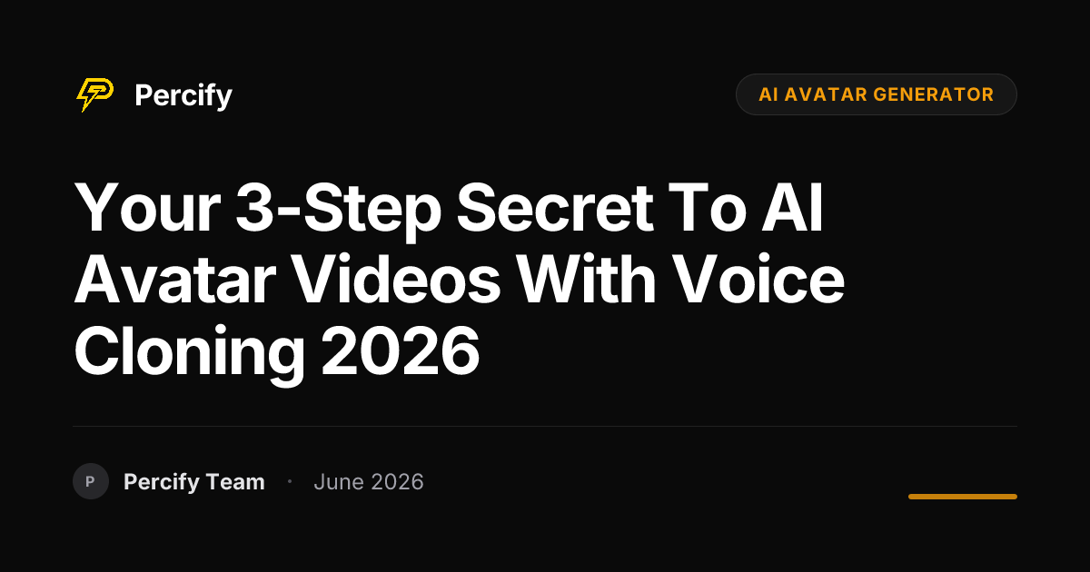 Your 3-Step Secret to AI Avatar Videos with Voice Cloning 2026 - Percify AI Avatar Blog Cover