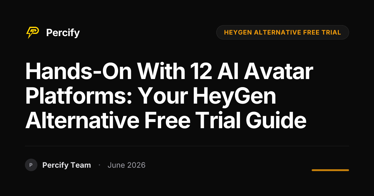 Hands-on with 12 AI Avatar Platforms: Your HeyGen Alternative Free Trial Guide - Percify AI Avatar Blog Cover