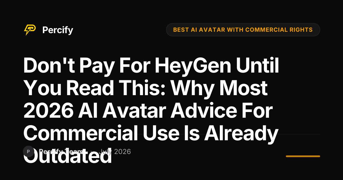 Don't Pay for HeyGen Until You Read This: Why Most 2026 AI Avatar Advice for Commercial Use Is Already Outdated - Percify AI Avatar Blog Cover