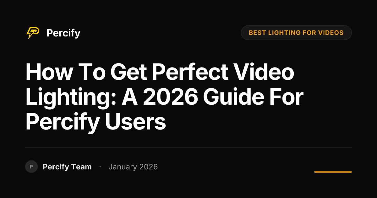 How to Get Perfect Video Lighting: A 2026 Guide for Percify Users ...