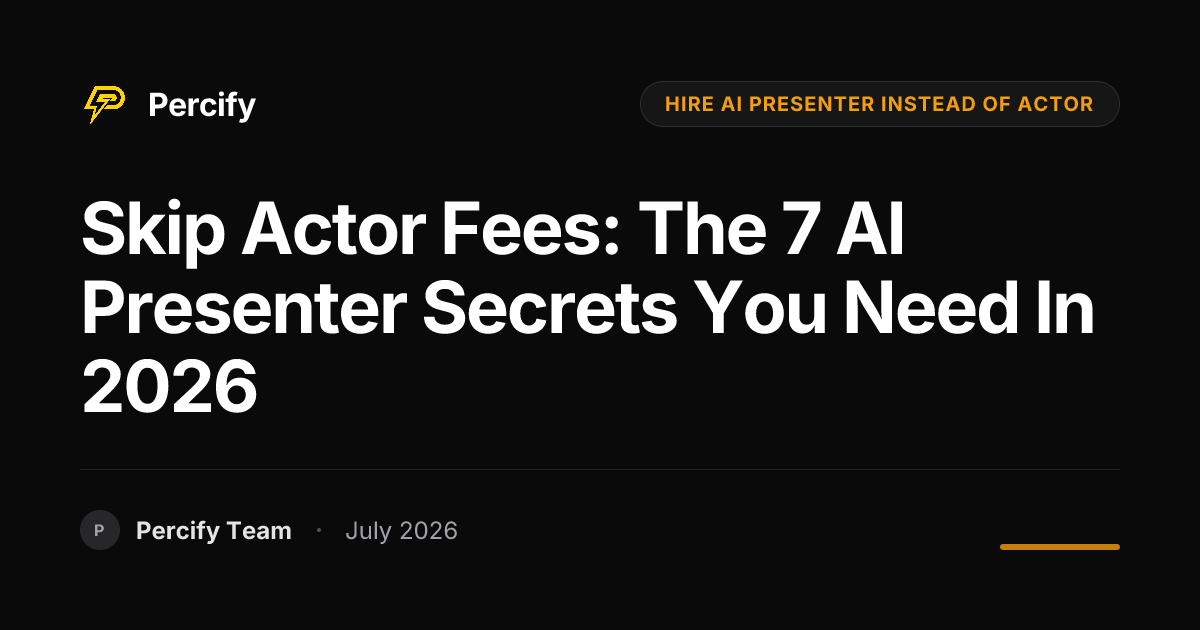 Skip Actor Fees: The 7 AI Presenter Secrets You Need in 2026 - Percify AI Avatar Blog Cover