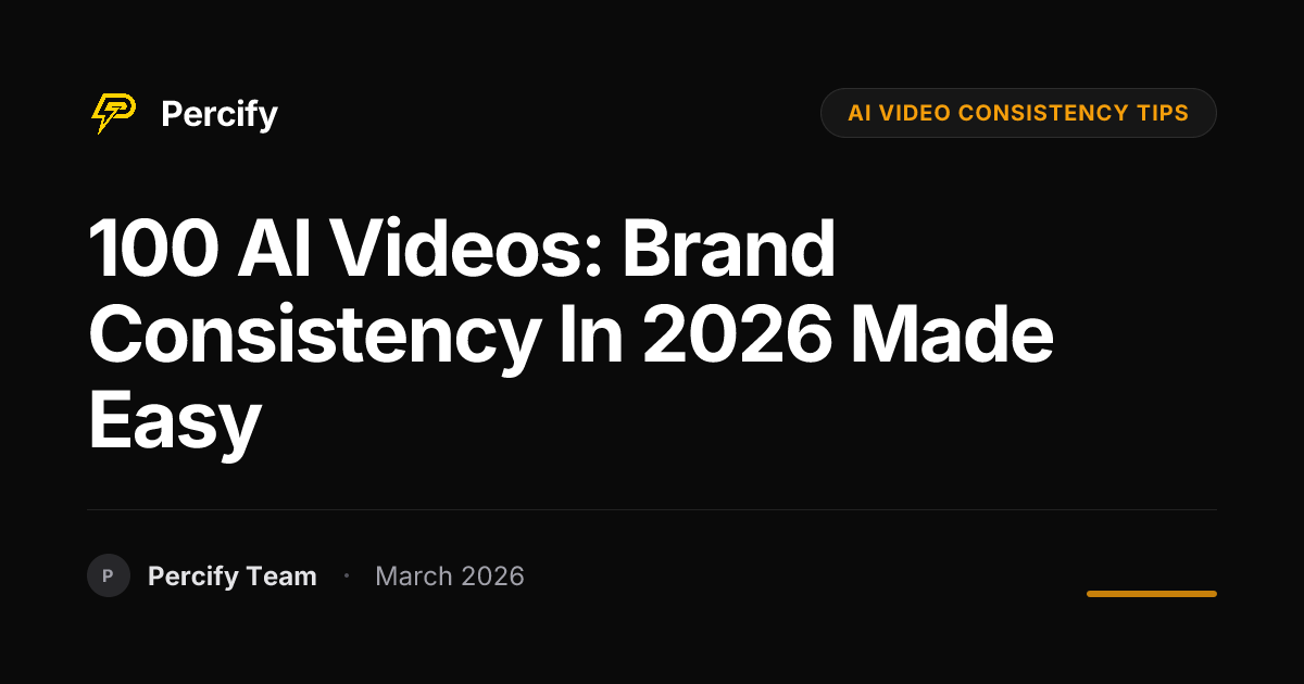 How to Keep AI Videos Brand-Consistent Across 100 Posts in 2026 - Percify AI Avatar Blog Cover