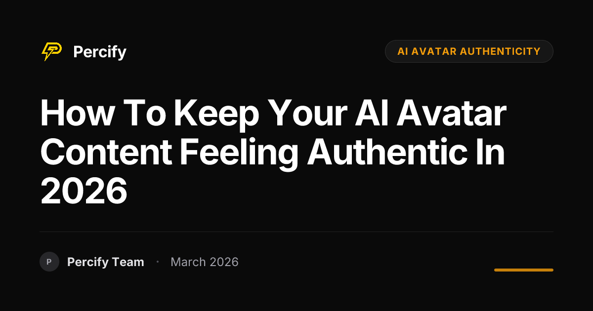 How to Keep Your AI Avatar Content Feeling Authentic in 2026 - Percify AI Avatar Blog Cover