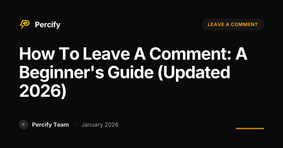 How to Leave a Comment: A Beginner's Guide (Updated 2026) | Percify Blog