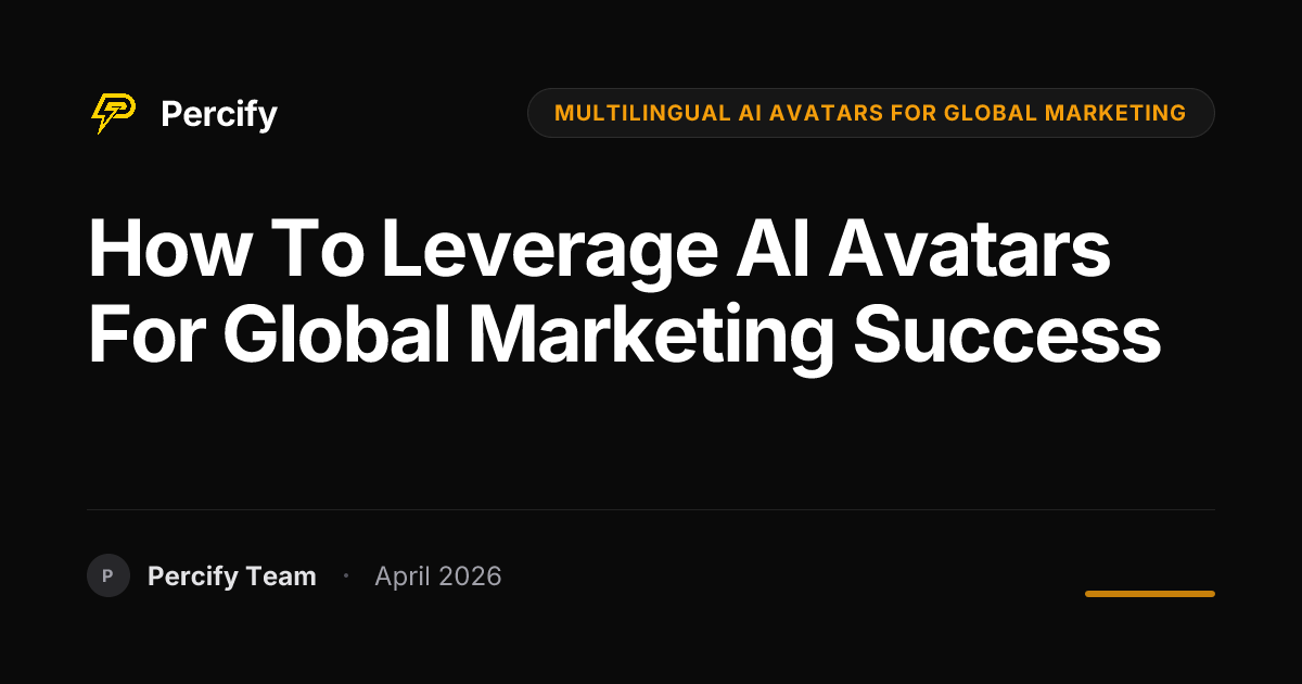 How to Leverage AI Avatars for Global Marketing Success - Percify AI Avatar Blog Cover