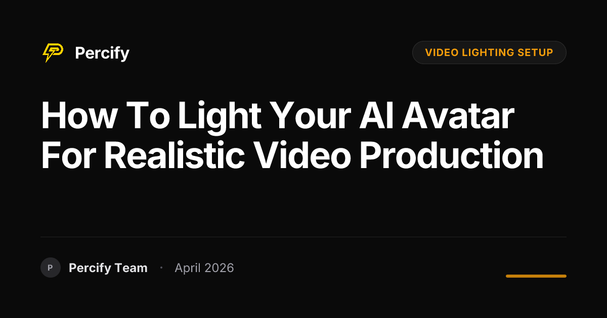 How to Light Your AI Avatar for Realistic Video Production - Percify AI Avatar Blog Cover