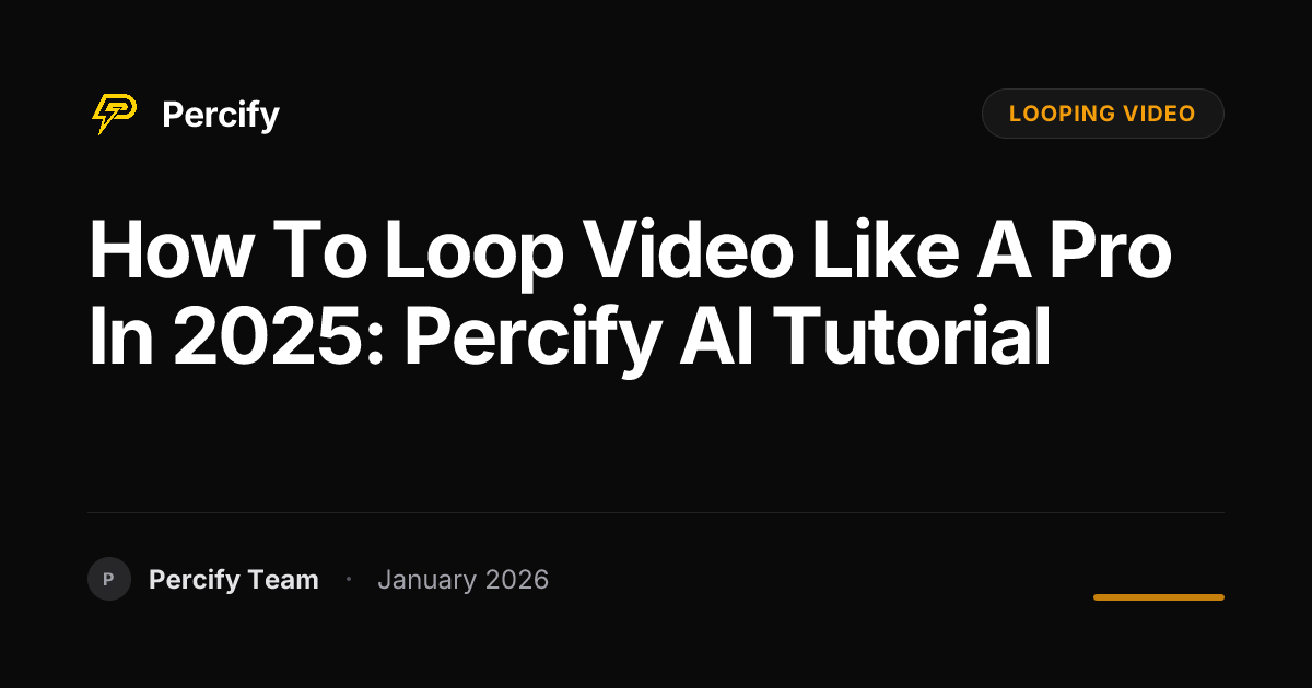 How to Loop Video Like a Pro in 2025: Percify AI Tutorial | Percify Blog