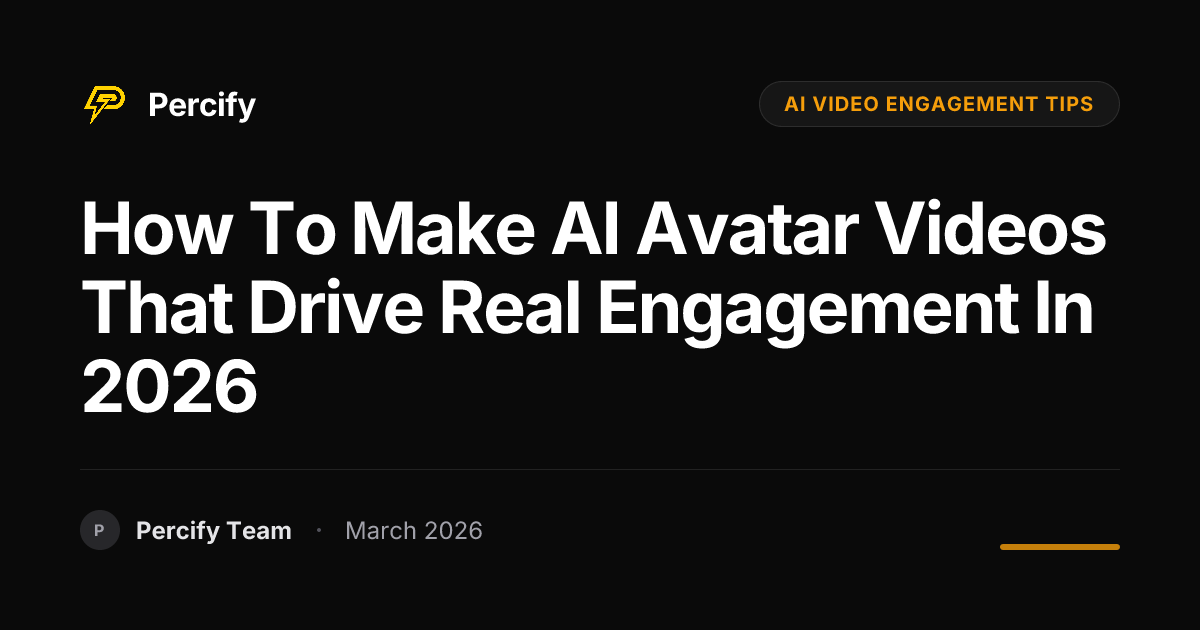 How to Make AI Avatar Videos That Drive Real Engagement in 2026 - Percify AI Avatar Blog Cover