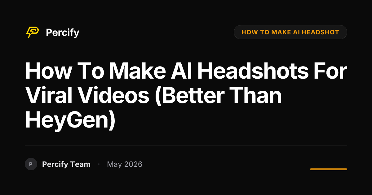 How to Make AI Headshots for Viral Videos (Better than HeyGen) - Percify AI Avatar Blog Cover