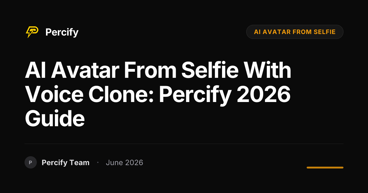 AI Avatar from Selfie with Voice Clone: Percify 2026 Guide - Percify AI Avatar Blog Cover