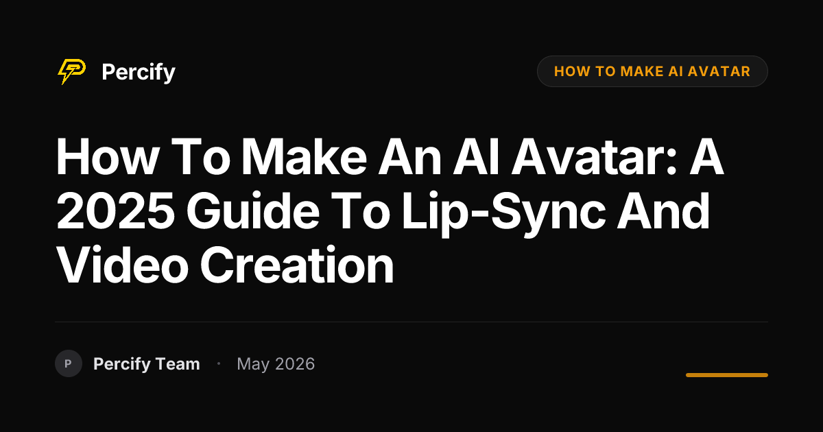 How to Make an AI Avatar: A 2025 Guide to Lip-Sync and Video Creation - Percify AI Avatar Blog Cover