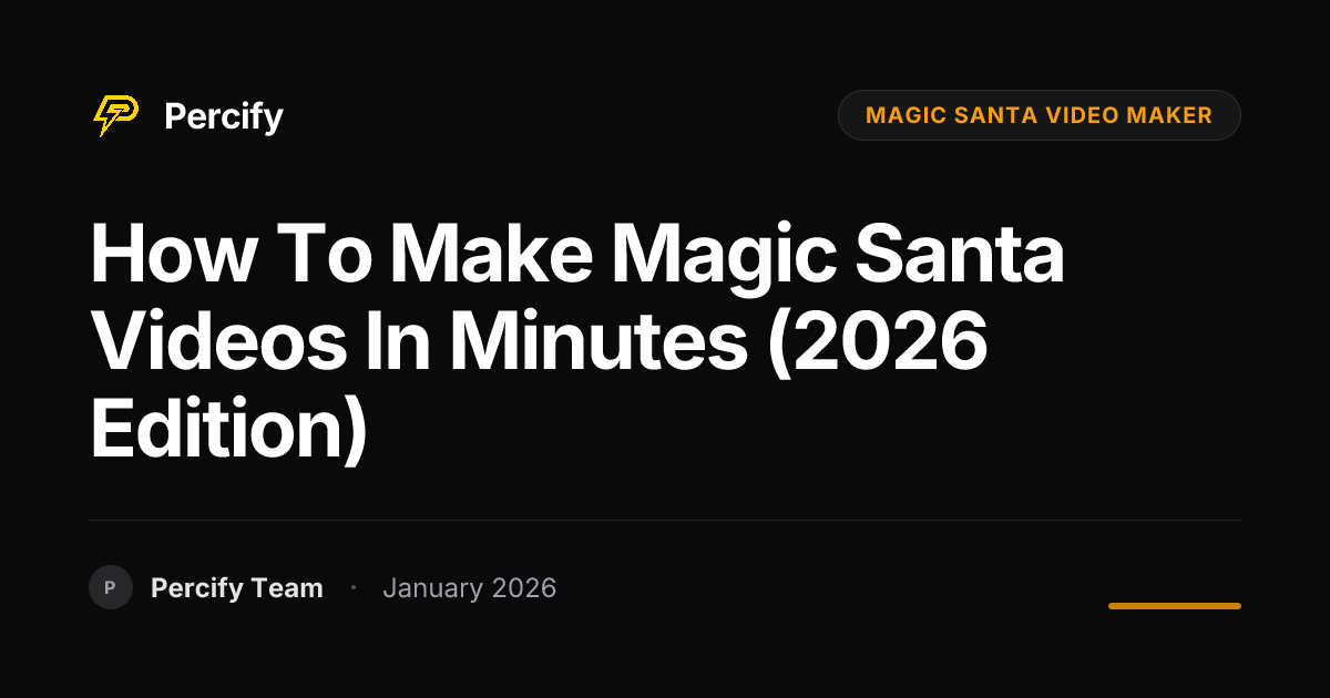 How to Make Magic Santa Videos in Minutes (2026 Edition) | Percify Blog