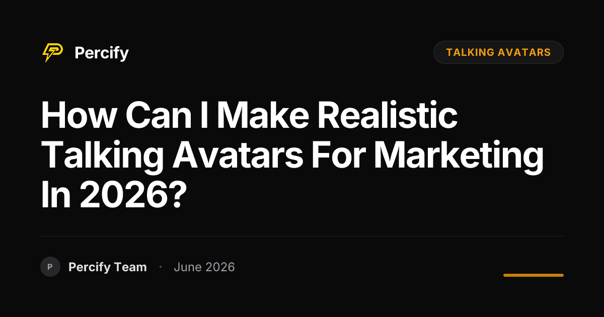 How can I make realistic talking avatars for marketing in 2026? - Percify AI Avatar Blog Cover