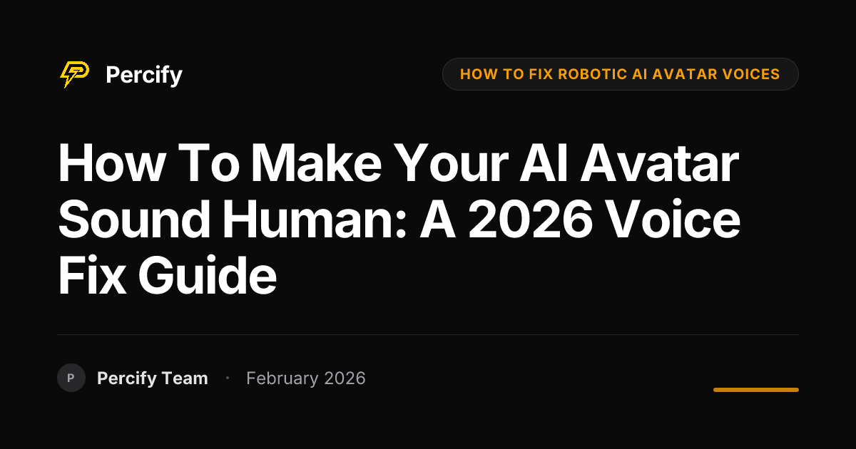 How to Make Your AI Avatar Sound Human: A 2026 Voice Fix Guide - Percify AI Avatar Blog Cover