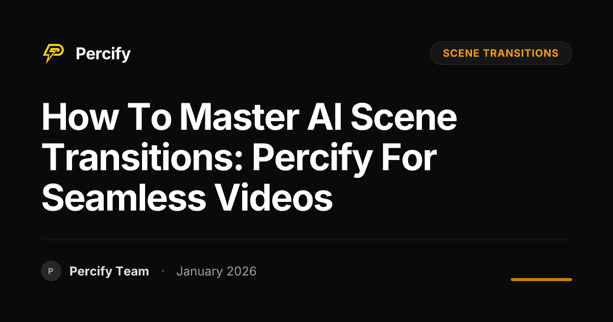 How to Master AI Scene Transitions: Percify for Seamless Videos ...