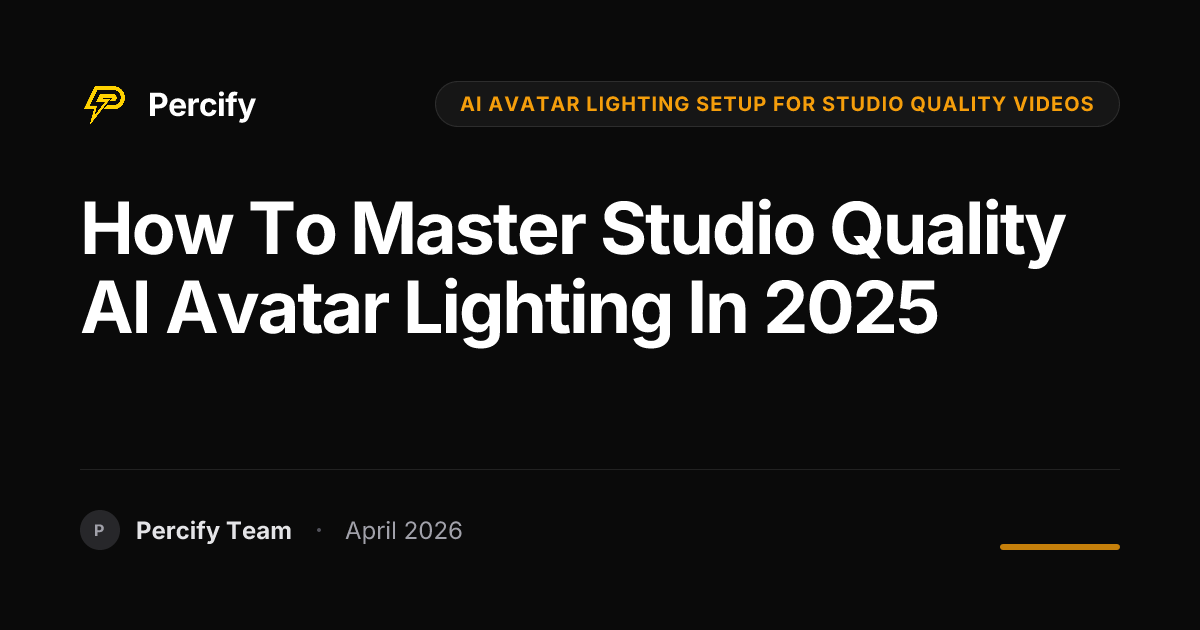 How to Master Studio Quality AI Avatar Lighting in 2025 - Percify AI Avatar Blog Cover