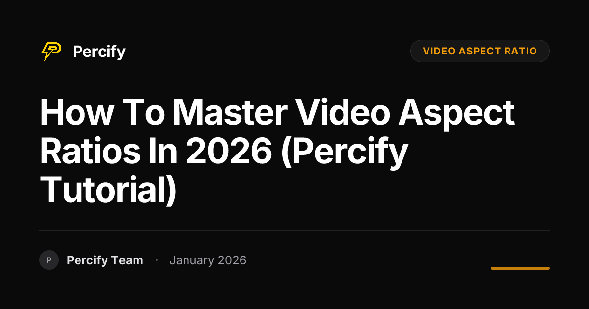 How to Master Video Aspect Ratios in 2026 (Percify Tutorial) | Percify Blog