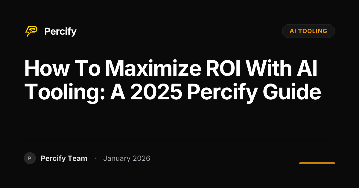 How to Maximize ROI with AI Tooling: A 2025 Percify Guide | Percify Blog