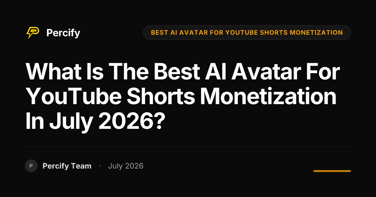 What is the best AI avatar for YouTube Shorts monetization in July 2026? - Percify AI Avatar Blog Cover
