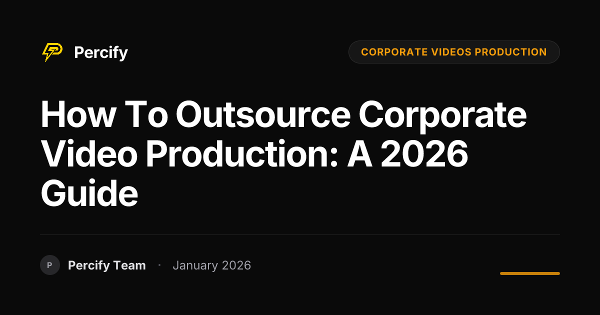 How to Outsource Corporate Video Production: A 2026 Guide | Percify Blog
