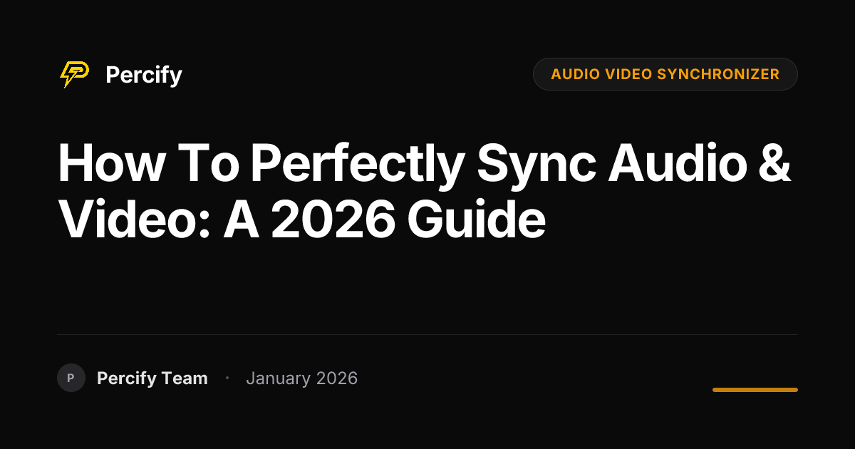 How to Perfectly Sync Audio & Video: A 2026 Guide | Percify Blog
