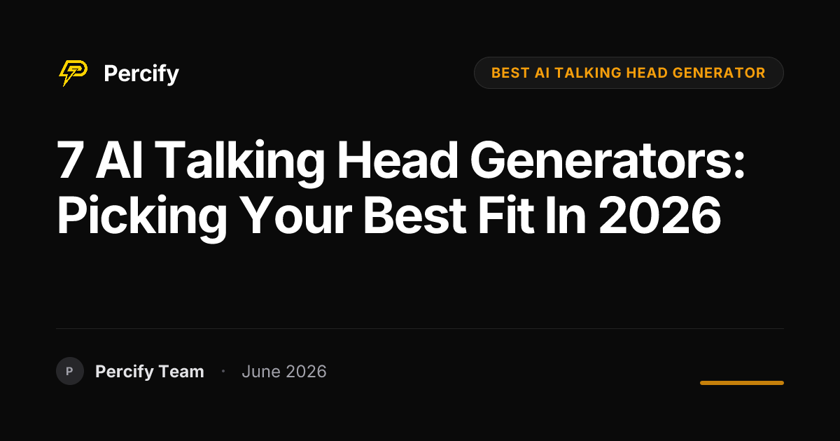 7 AI Talking Head Generators: Picking Your Best Fit in 2026 - Percify AI Avatar Blog Cover