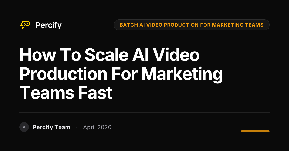How to Scale AI Video Production for Marketing Teams Fast - Percify AI Avatar Blog Cover