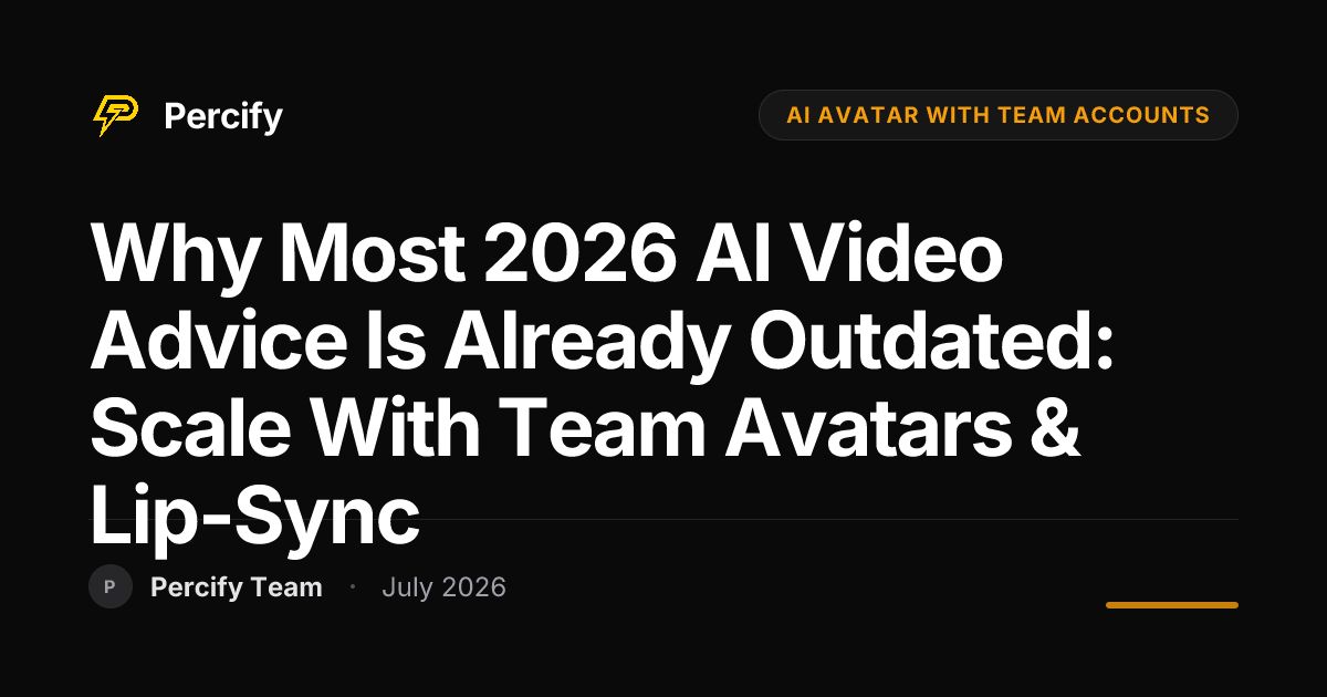Why Most 2026 AI Video Advice is Already Outdated: Scale with Team Avatars & Lip-Sync - Percify AI Avatar Blog Cover