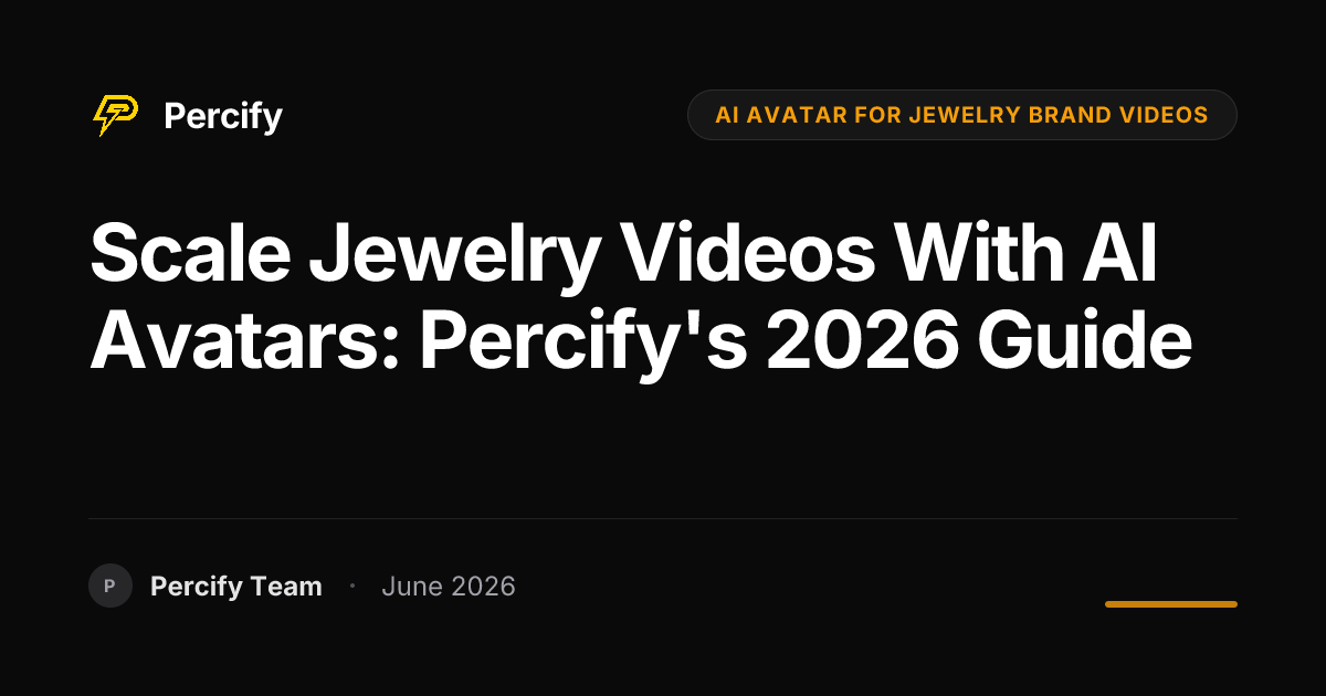 Scale Jewelry Videos with AI Avatars: Percify's 2026 Guide - Percify AI Avatar Blog Cover