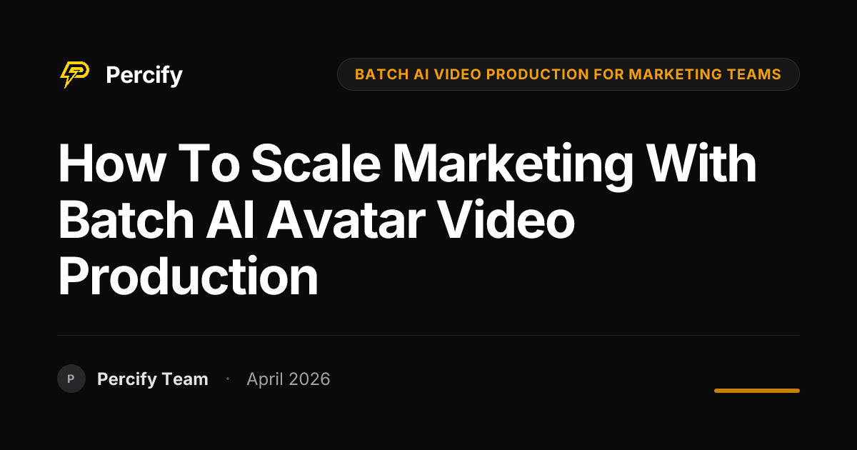 How to Scale Marketing with Batch AI Avatar Video Production - Percify AI Avatar Blog Cover