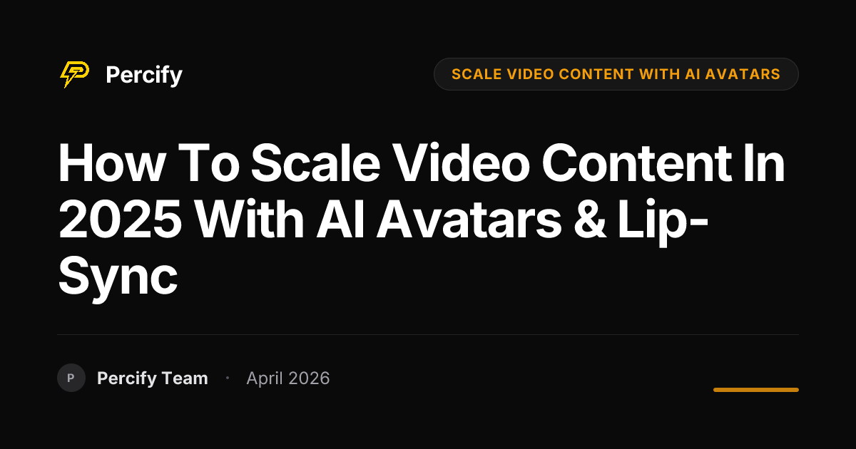 How to Scale Video Content in 2025 with AI Avatars & Lip-Sync - Percify AI Avatar Blog Cover