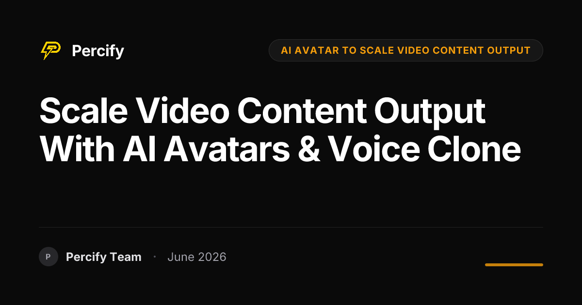 Scale Video Content Output with AI Avatars & Voice Clone - Percify AI Avatar Blog Cover