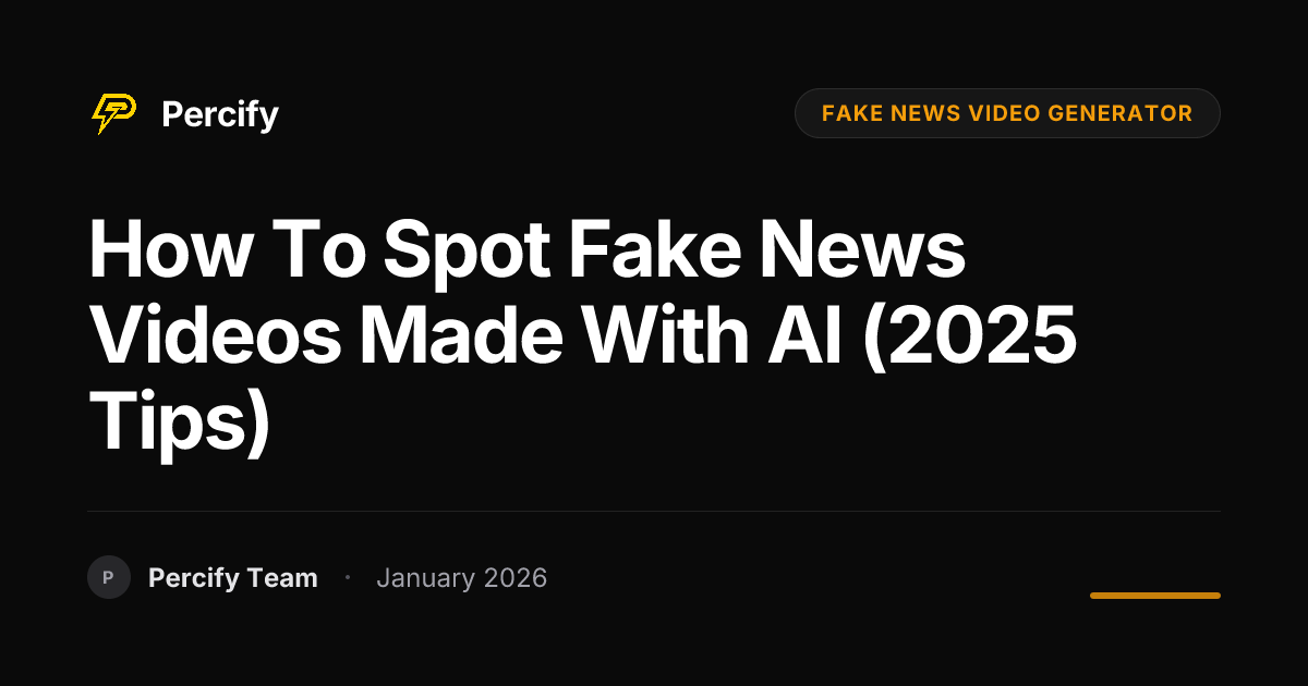 How to Spot Fake News Videos Made with AI (2025 Tips) | Percify Blog