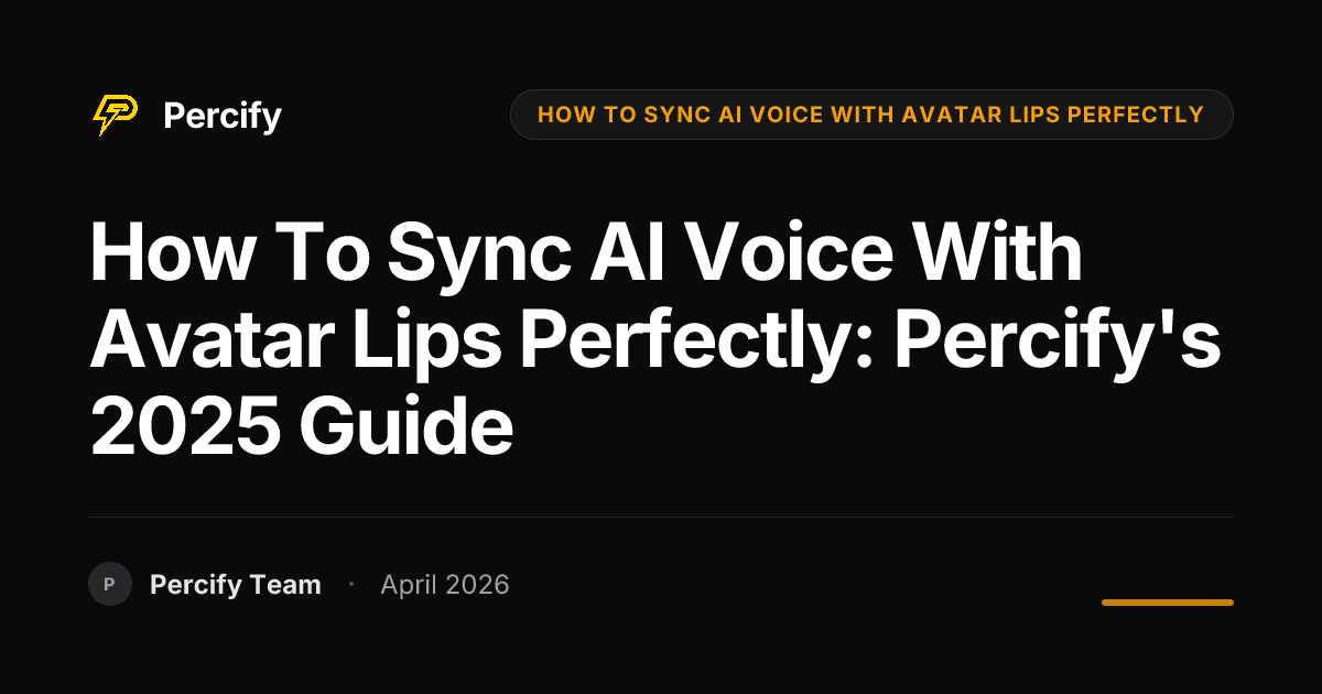 How to Sync AI Voice with Avatar Lips Perfectly: Percify's 2025 Guide - Percify AI Avatar Blog Cover