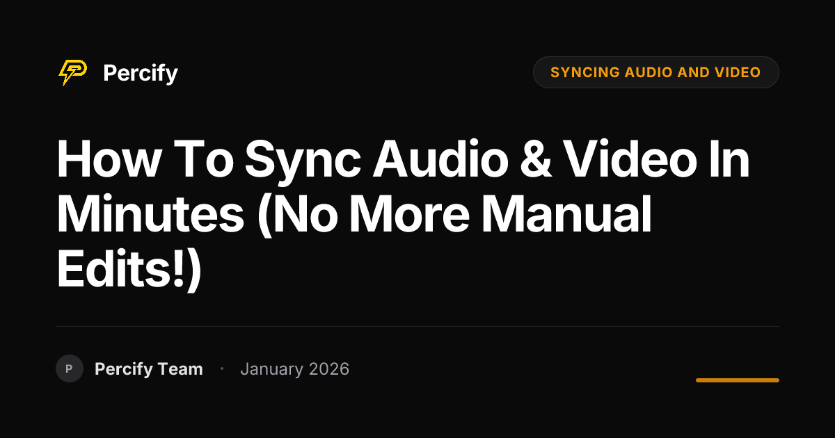 How to Sync Audio & Video in Minutes (No More Manual Edits!) | Percify Blog