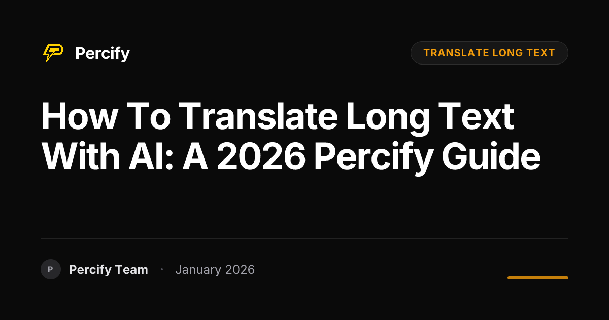 How to Translate Long Text with AI: A 2026 Percify Guide | Percify Blog