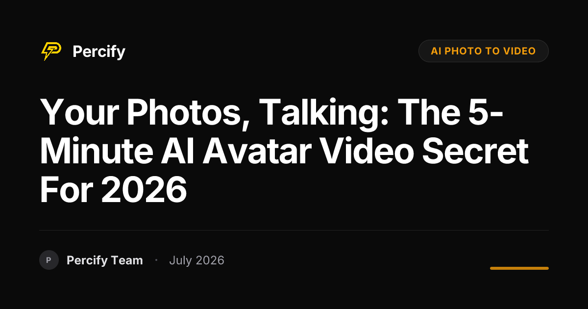 Your Photos, Talking: The 5-Minute AI Avatar Video Secret for 2026 - Percify AI Avatar Blog Cover
