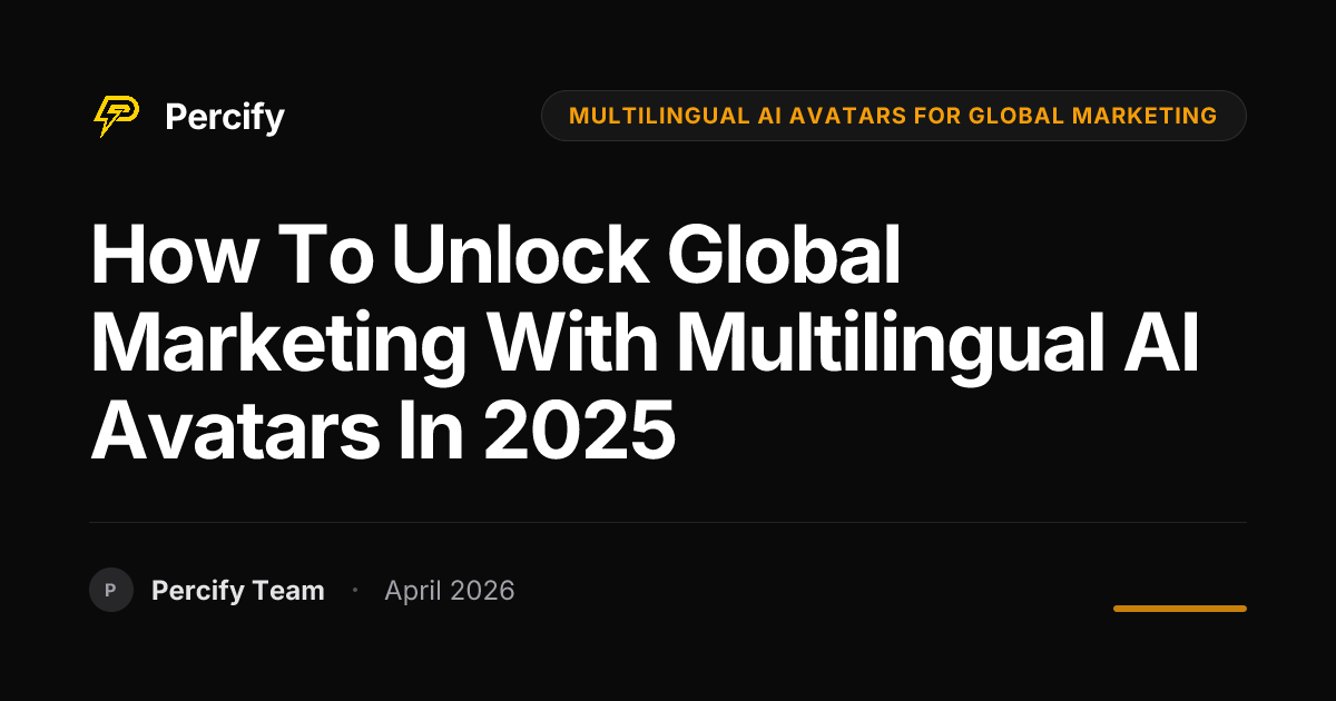 How to Unlock Global Marketing with Multilingual AI Avatars in 2025 - Percify AI Avatar Blog Cover