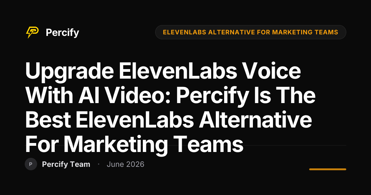 Upgrade ElevenLabs Voice with AI Video: Percify is the Best ElevenLabs Alternative for Marketing Teams - Percify AI Avatar Blog Cover